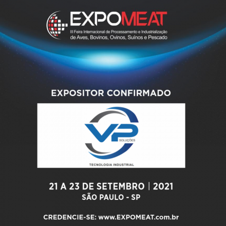EXPOMEAT 2021 - lll Feira Internacional da Indústria de Processamento de Proteína Animal e Vegetal A empresa VP Soluções atua no segmento metalmecânico desde 2014, desenvolvendo equipamentos inovadores de alta tecnologia e...