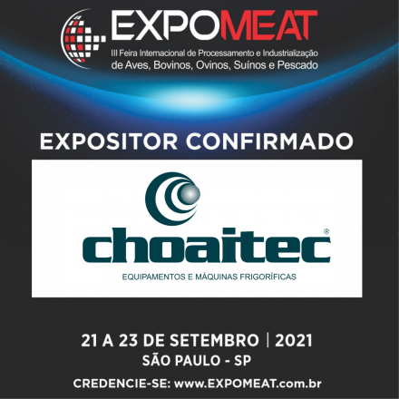 EXPOMEAT 2021 - lll Feira Internacional da Indústria de Processamento de Proteína Animal e Vegetal A Choaitec Indústria de Equipamentos e Máquinas Frigoríficas Ltda. foi fundada em 04 de maio de 2002, a partir dos resultados...